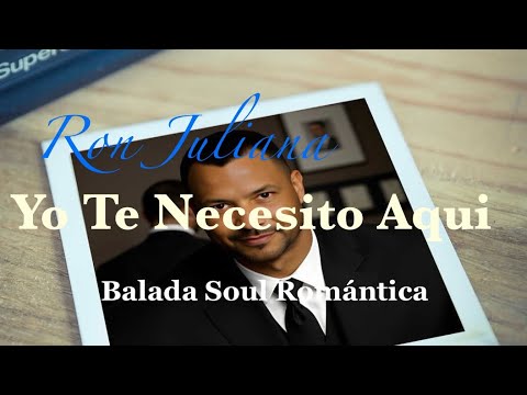 Yo Te Necesito Aquí 💔 Ron Juliana 💔 Balada Soul Romántica 💿 Música Romántica 2025  🎶 Video Oficial