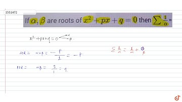 If `alpha,beta ` are roots of `x^2+p x+q=0 ` then `sum1/alpha =`