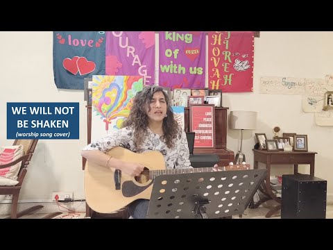 We Will Not Be Shaken (worship song cover)