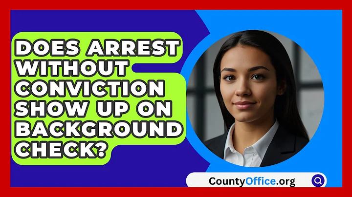 Does Arrest Without Conviction Show Up On Background Check? - CountyOffice.org