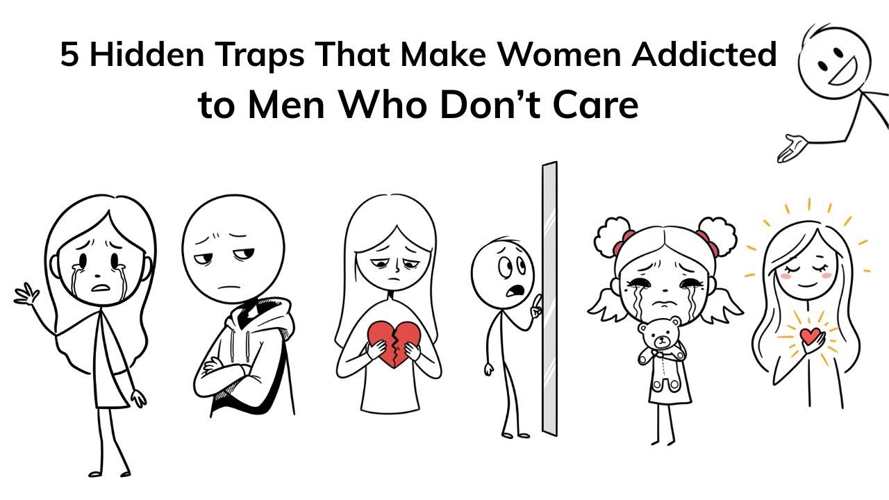 5 Hidden Traps That Make Women Addicted to Men Who Don’t Care - YouTube