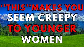 4 Things That Make Older Men Seem Creepy To Younger Women (Age Gap Relationships)