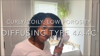 How To Diffuse Type 4A-4C Curlycoily Hair Low Porosity Routine