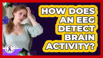 How Does An EEG Detect Brain Activity?