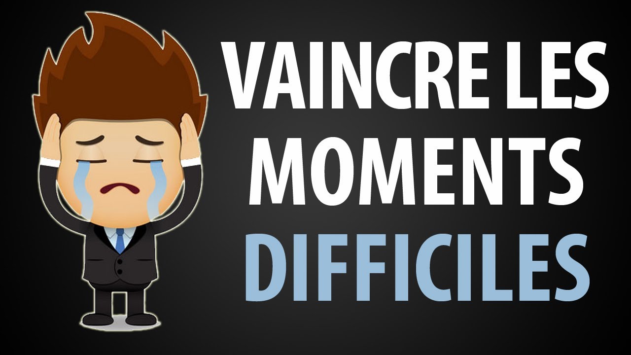 Comment Traverser les Moments Difficiles de la Vie - YouTube