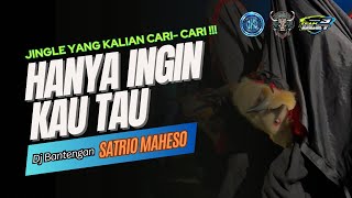 DJ BANTENGAN SATRIO MAHESO (HANYA INGIN KAU TAU) REMIXER TRI WAHYU UKB SUPPORT BY TEAM ULET