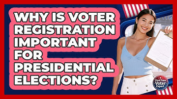 Why Is Voter Registration Important For Presidential Elections? - First Time Voter Expert