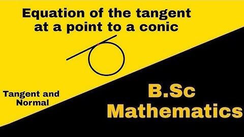 Equation of the tangent at the point to a conic| Tangent and Normal| BSc Mathematics|| AMS
