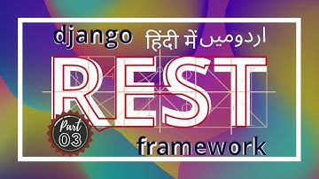 Part 03 Django Rest Framework for Beginners in Urdu/Hindi: How to use Serialization with Examples