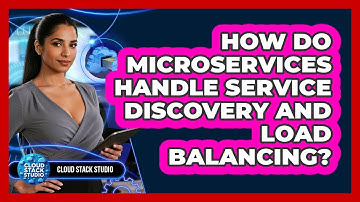 How Do Microservices Handle Service Discovery And Load Balancing? - Cloud Stack Studio