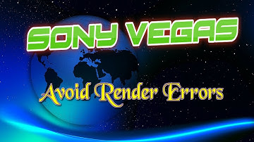 Sony Vegas - Avoid Render Errors