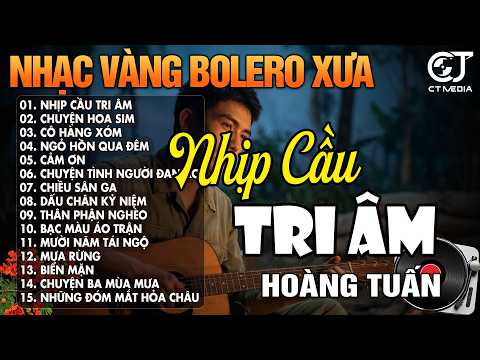 LK Nhạc Vàng Xưa Hải Ngoại, BOLERO Trữ Tình Xưa Hay Nhất - LK NHỊP CẦU TRI ÂM | Giọng Ca HOÀNG TUẤN