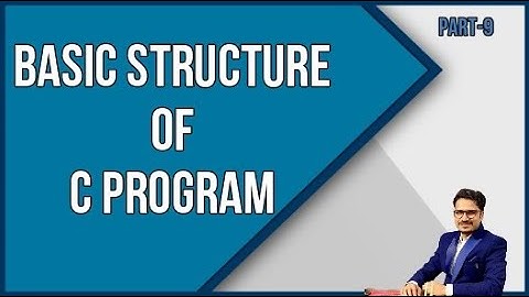 Basic Structure of C Program | C Program Structure | C Programming for Beginner | PART-9