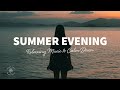 Summer evening  relaxing music to calm down  the good life no46