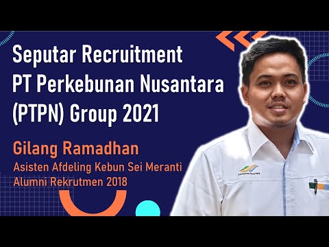 Seputar Rekrutmen PT Perkebunan Nusantara (PTPN) Group 2021 | Gilang Ramadhan