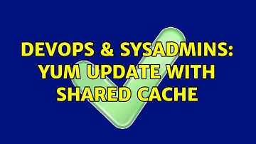 DevOps & SysAdmins: yum update with shared cache