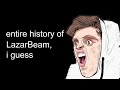 the entire history of LazarBeam, i guess