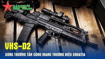 VHS-D2 - Súng trường tấn công mang thương hiệu Croatia - Báo QĐND