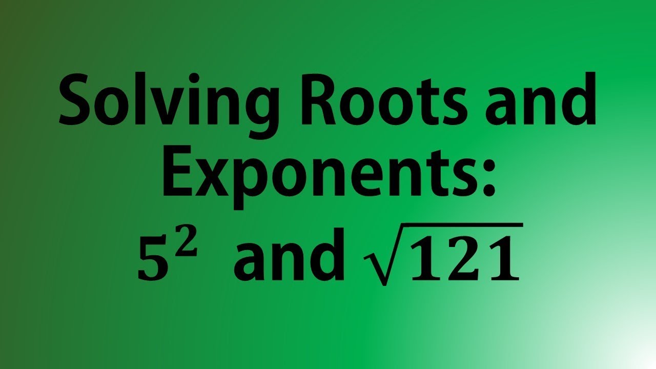 solving-roots-and-exponents-5-2-and-the-square-root-of-121-youtube