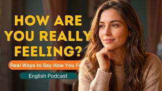 Easy English Podcast B1 | Stop Saying I'm Fine | Real English Emotion Phrases and Idioms