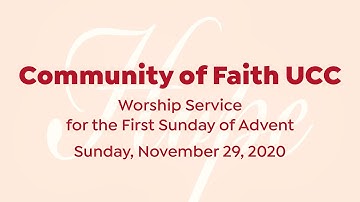 Community of Faith UCC - Worship Service for the First Sunday of Advent, 11/29/20