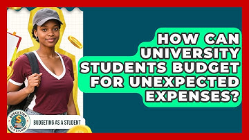 How Can University Students Budget for Unexpected Expenses? | Budgeting as a Student News
