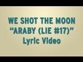 We Shot The Moon - Araby (Lie #17) - Lyric Video