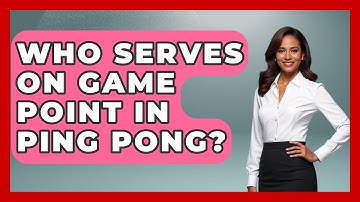 Who Serves on Game Point in Ping Pong? - TheSportXpert.com