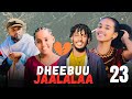 DHEEBUU JAALALAA Kutaa 23 Oromo Drama 2026