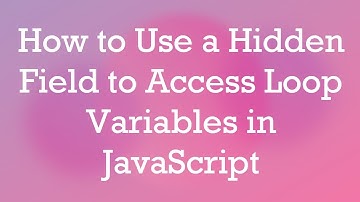 How to Use a Hidden Field to Access Loop Variables in JavaScript