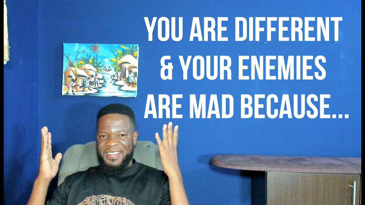 You Are Different & Your Enemies Are Mad Because...