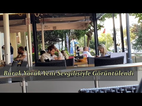 Burak Yörük Yeni Sevgilisiyle Görüntülendi