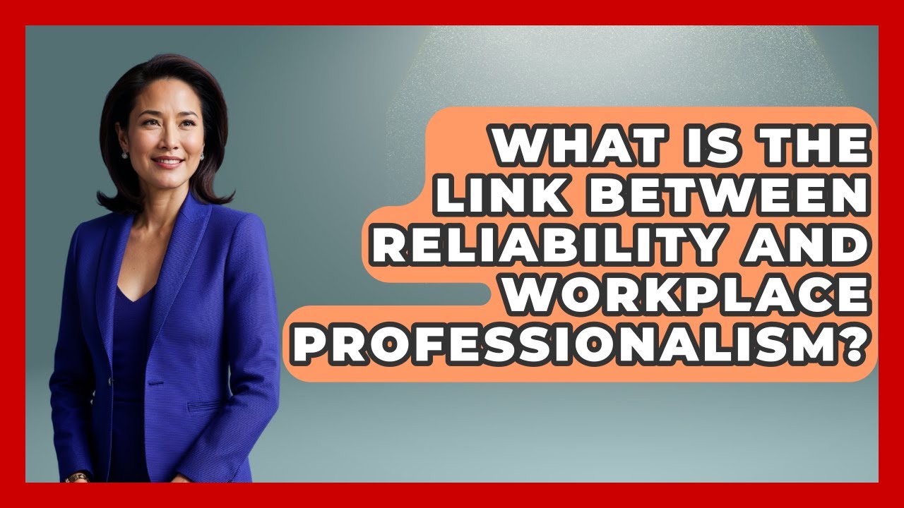 What Is the Link Between Reliability and Workplace Professionalism? | First Job Success Guide News