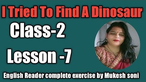 class-2 lesson-7 ,I Tried to Find a Dinosaur , English Reader with complete exercise by mukesh soni