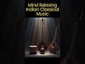 Indian Classical Ambience for Deep Relaxation & Inner Stillness