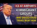 ICE at Airports  4 Immigrant Groups Who Should Avoid Travel Right Now