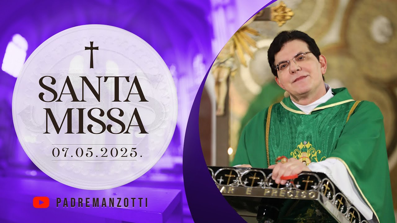 SANTA MISSA AO VIVO | 07/05/2025  | @PadreManzottiOficial