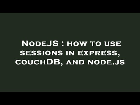 NodeJS : how to use sessions in express, couchDB, and node.js