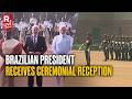 LIVE: Brazilian President Lula da Silva receives ceremonial reception at Rashtrapati Bhawan