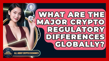 What Are The Major Crypto Regulatory Differences Globally? - All About Crypto Exchanges