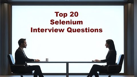 Top 20 Selenium Interview Questions!