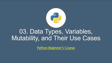 Python for Beginners: 03. Data Types, Variables, Mutability, and Their Use Cases