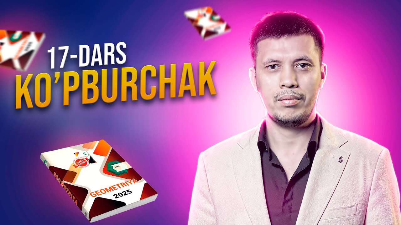 IDC GEOMETRIYA 2025 17-DARS. KO'PBURCHAKLAR
