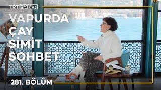 Vapurda Çay Simit Sohbet 281. Bölüm - Süeda Çil