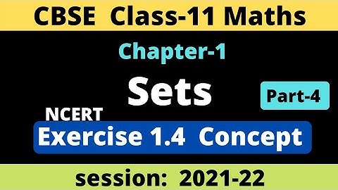 Sets | Chapter 1 | Class 11 Maths NCERT | Exercise 1.4 concept | CBSE Board