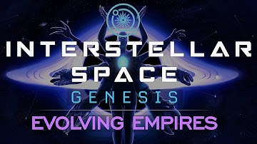 Interstellar Space: Genesis - Evolving Empires Trailer