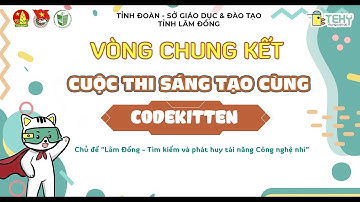 [LÂM ĐỒNG] VÒNG THI CHUNG KẾT - CUỘC THI SÁNG TẠO CÙNG CODEKITTEN (PHẦN I)