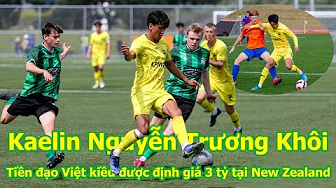 Kaelin Nguyễn Trương Khôi: Tiền đạo Việt kiều được định giá 3 tỷ đang chơi bóng tại New Zealand thumbnail