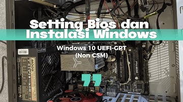 Tutorial Install Ulang Windows 10 GPT-UEFI (Non CSM) : Setting Bios dan Instalasi #2