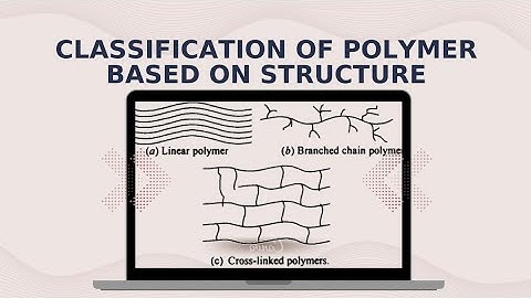 Classification of polymer based on structure